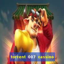 torrent 007 cassino royale legendado